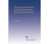 The young Franc-Tireurs and Their Adventures in the Franco-Prussian War