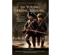 The Young Franc Tireurs, and Their Adventures in the Franco-Prussian War (Complete with Illustrated and Annotated)