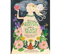 The Young Green Witch's Guide to Plant Magic: Rituals and Recipes from Nature