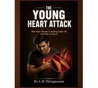 THE YOUNG HEART ATTACK: Why Heart Disease Is Striking Under 40 and How to Stop It: 3 (Preventive Cardiology Series)