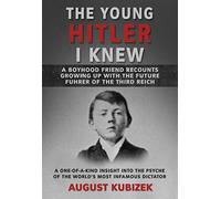 The Young Hitler I Knew: A Boyhood Friend Recounts Growing Up With the Future Fuhrer of the Third Reich