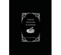 The Young Hustlers Playbook: Flip Ideas into Income-No 9-to-5 Needed