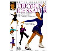 THE YOUNG ICE SKATER (YOUNG ENTHUSIASTS GUIDE): Written by PETER MORRISSEY, 1998 Edition, Publisher: DORLING KINDERSLEY PUBLISHERS LTD [Hardcover]