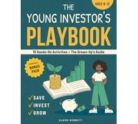 The Young Investor's Playbook: A Complete Hands-On Program That Teaches Kids 8-12 to Save, Invest, and Grow Real Money - Plus the Grown-Up's Guide to Setting Them Up Right