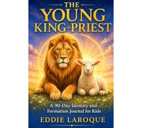 The Young King-Priest: A 90-Day Identity and Formation Journal for Kids