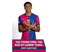 THE YOUNG KING: THE RISE OF LAMINE YAMAL: FROM LA MASIA TO THE WORLD STAGE