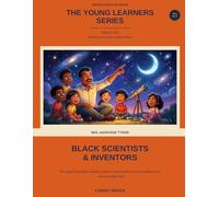 The Young Learners Series - Volume 2: Portraits of Curiosity in Black History: Black Scientist and Inventors