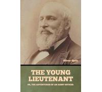 The Young Lieutenant; or, The Adventures of an Army Officer