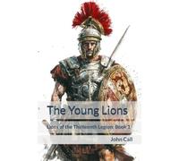 The Young Lions: Lions of the Thirteenth Legion: Book 1