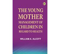 The Young Mother: Management of Children in Regard to Health