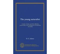 The young naturalist: a handy volume upon the collection, preservation, and arrangement of butterflies and shells