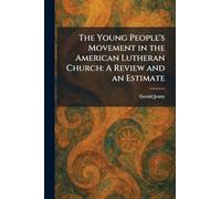 The Young People's Movement in the American Lutheran Church: A Review and an Estimate