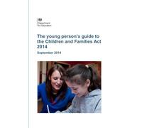 The young person's guide to The Children and Families Act 2014: Government Guidance OFSTED approved