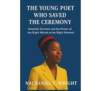 The Young Poet Who Saved the Ceremony: Amanda Gorman and the Power of the Right Words at the Right Moment (Biography, autography and Memoir)