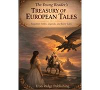 The Young Reader’s Treasury of European Tales: Discover an Anthology of Forgotten Fables, Fairytales, and Legends