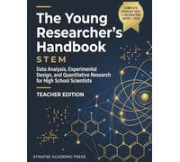 The Young Researcher's Handbook: STEM (Teacher Edition): Data Analysis, Experimental Design, and Quantitative Research for High School Scientists