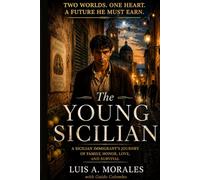 The Young Sicilian: A Sicilian Immigrant's Journey of Family, Honor, Love, and Survival