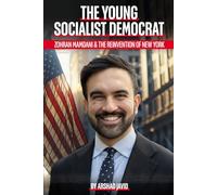 The Young Socialist Democrat: Zohran Mamdani & The Reinvention of New York
