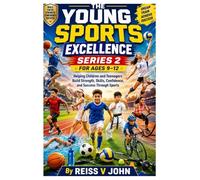 The Young Sports Excellence Series 2 for Ages 9-12: Helping Children and Teenagers Build Strength, Skills, Confidence, and Success Through Sports