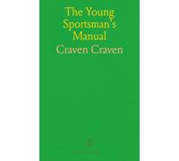 The Young Sportsman's Manual: Or Recreations in Shooting; With Some Account of the Game Found in the British Islands; And Practical Directions for the Management of Dog and Gun