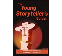 The Young Storyteller’s Guide: Learn the Secrets of Great Stories Through Characters, World-Building, Dialogue, and Creative Writing Projects for Kids ... Ages 12 to 16 (Hidden Wonders Collection)
