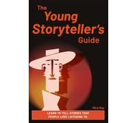 The Young Storyteller’s Guide: Learn the Secrets of Great Stories Through Characters, World-Building, Dialogue, and Creative Writing Projects for Kids ... Ages 12 to 16 (Hidden Wonders Collection)