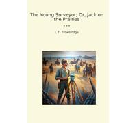 The Young Surveyor; Or, Jack on the Prairies (Classic Books)