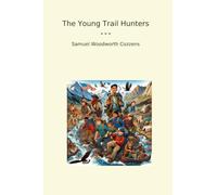 The Young Trail Hunters (Classic Books)