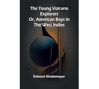 The young volcano explorers: Or, American boys in the West Indies