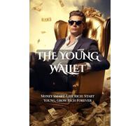 The Young Wallet: Money Smart, Life Rich - Start Young, Grow Rich Forever