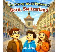The Young World Explorers: Bern, Switzerland: Discovering the Capital of Switzerland with Nora, Max, and Leo: 16