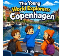 The Young World Explorers: Copenhagen: A Colorful Adventure Through Canals, Castles, and Culture with Nora, Max, and Leo