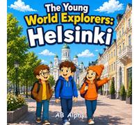 The Young World Explorers: Helsinki: A Wonderful Adventure Through Finland’s Islands, Culture, and Nature with Nora, Max, and Leo