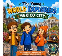 The Young World Explorers: Mexico City: Discovering Mexico with Nora, Max, and Leo: 25