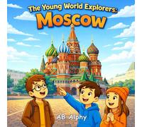 The Young World Explorers: Moscow: A Fun and Educational Travel Adventure to the Capital of Russia for Curious Kids