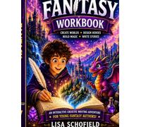 The Young Writer's Fantasy Workbook: Create Magical Worlds, Unforgettable Characters & Epic Stories