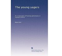 The young yagers: Or, A narrative of hunting adventures in southern Africa