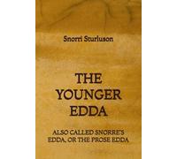 The Younger Edda: Also called Snorre's Edda, or The Prose Edda