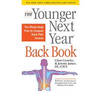 The Younger Next Year Back Book: The Whole-Body Plan to Conquer Back Pain Forever