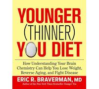The Younger (Thinner) You Diet: How Understanding Your Brain Chemistry Can Help You Lose Weight, Reverse Aging, and Fight Disease