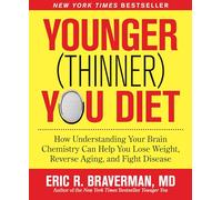 The Younger (Thinner) You Diet: How Understanding Your Brain Chemistry Can Help You Lose Weight, Reverse Aging, and Fight Disease