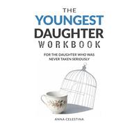 The Youngest Daughter Workbook: For the Daughter Who Was Never Taken Seriously