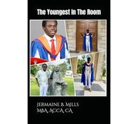 The Youngest in the Room: The Story of a Bold, Black, Faith-Fueled MBA Student