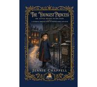 The Youngest Princess or, Little Means To Big Ends: A Victorian Christian Story of Kindness, Family and Faith
