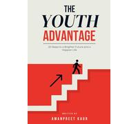 THE YOUTH ADVANTAGE: 20 STEPS TO A BRIGHTER FUTURE AND A HAPPIER LIFE (Teen Diaries & Youth Power: Coming-of-Age & Self-Help)