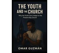 THE YOUTH AND THE CHURCH: WHY THE YOUTH CANT ADAPT TO THE PRESENT DAY CHURCH