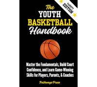 The Youth Basketball Handbook: Master the Fundamentals, Build Court Confidence, and Learn Game-Winning Skills for Players, Parents, & Coaches: ... Bravery: 2 (The Youth Sports Handbook Series)