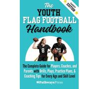 The Youth Flag Football Handbook: The Complete Guide for Players, Coaches, and Parents with Drills, Plays, Practice Plans, & Coaching Tips for Every Age and Skill Level: 5 (The Youth Sports Handbook)