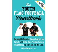The Youth Flag Football Handbook: The Complete Guide for Players, Coaches, and Parents with Drills, Plays, Practice Plans, & Coaching Tips for Every Age and Skill Level: 5 (The Youth Sports Handbook)