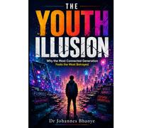 THE YOUTH ILLUSION: Why the Most Connected Generation Feels the Most Betrayed: 1 (The Illusion Series: Hidden Architectures of Modern Life)